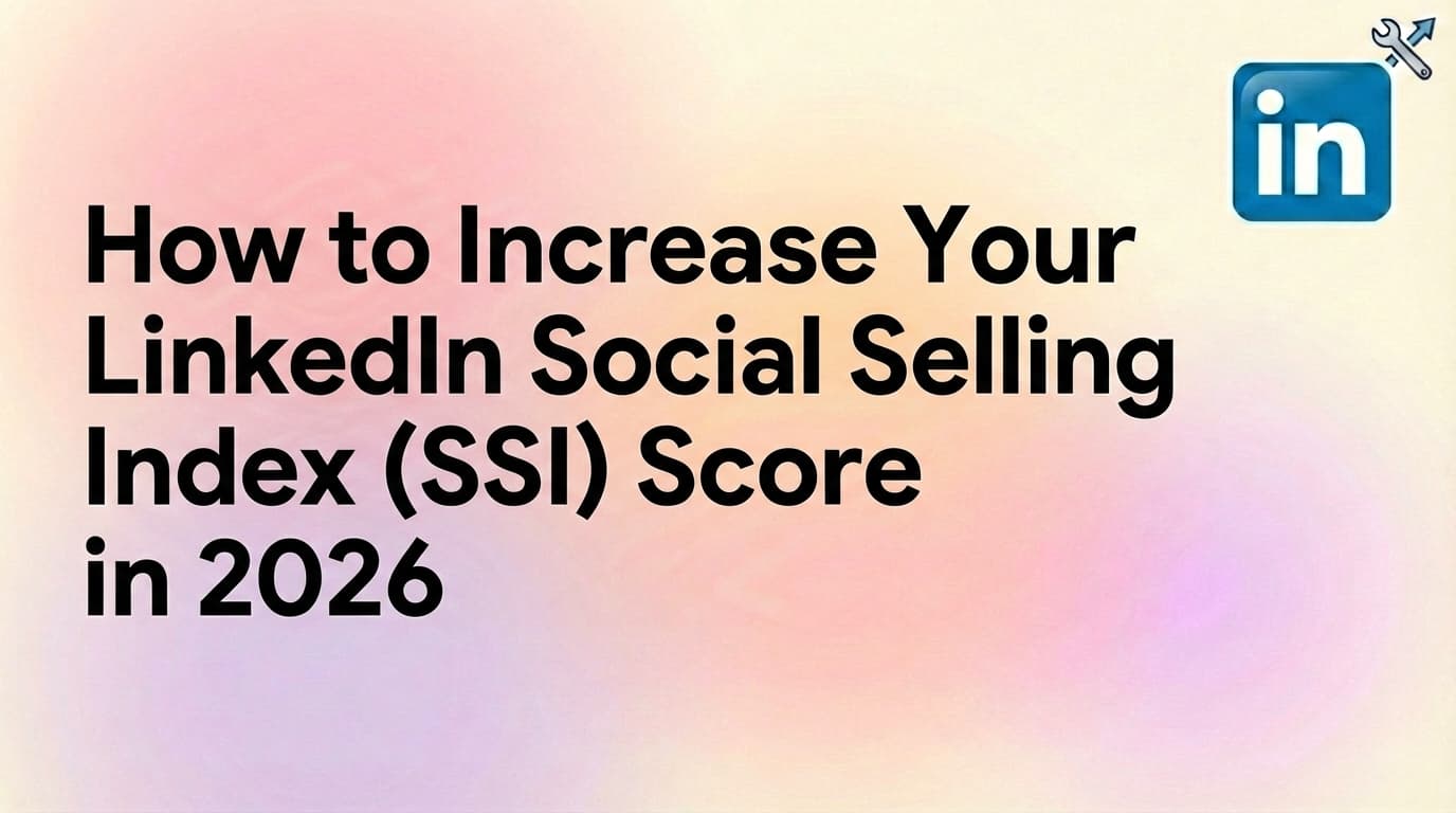 How to Increase Your LinkedIn Social Selling Index (SSI) Score in 2026