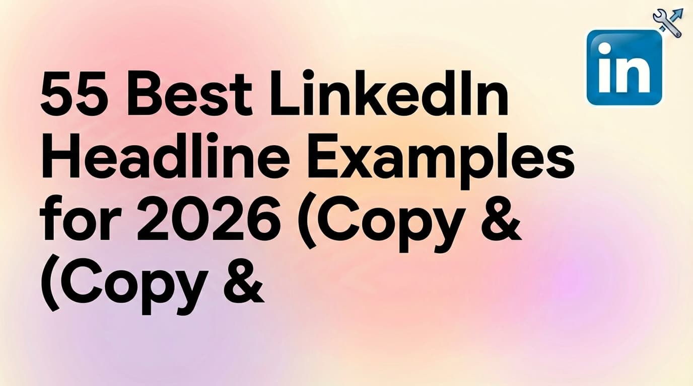 55 Best LinkedIn Headline Examples for 2026 (Copy & Paste)