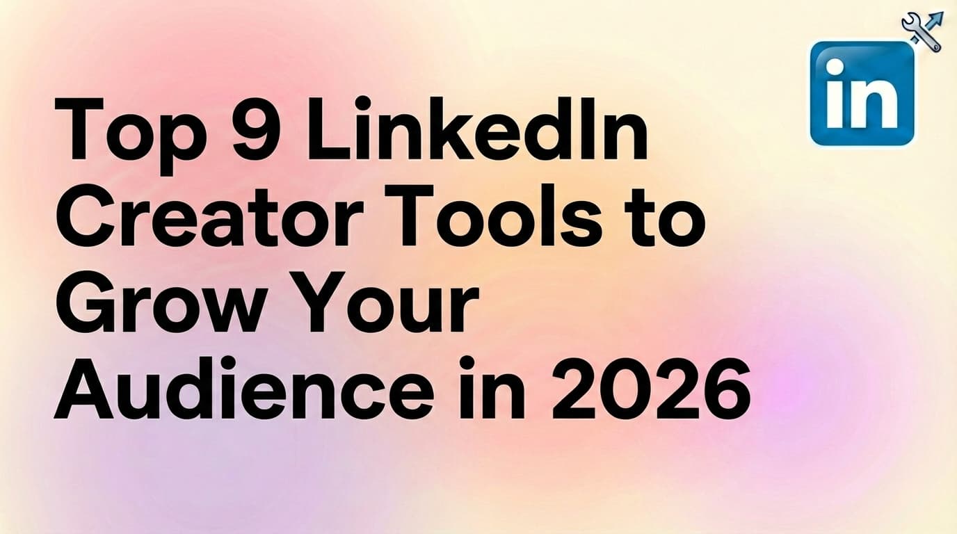 Top 9 LinkedIn Creator Tools to Grow Your Audience in 2026